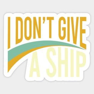 Funny Boating Pun I Don't Give A Ship Sticker